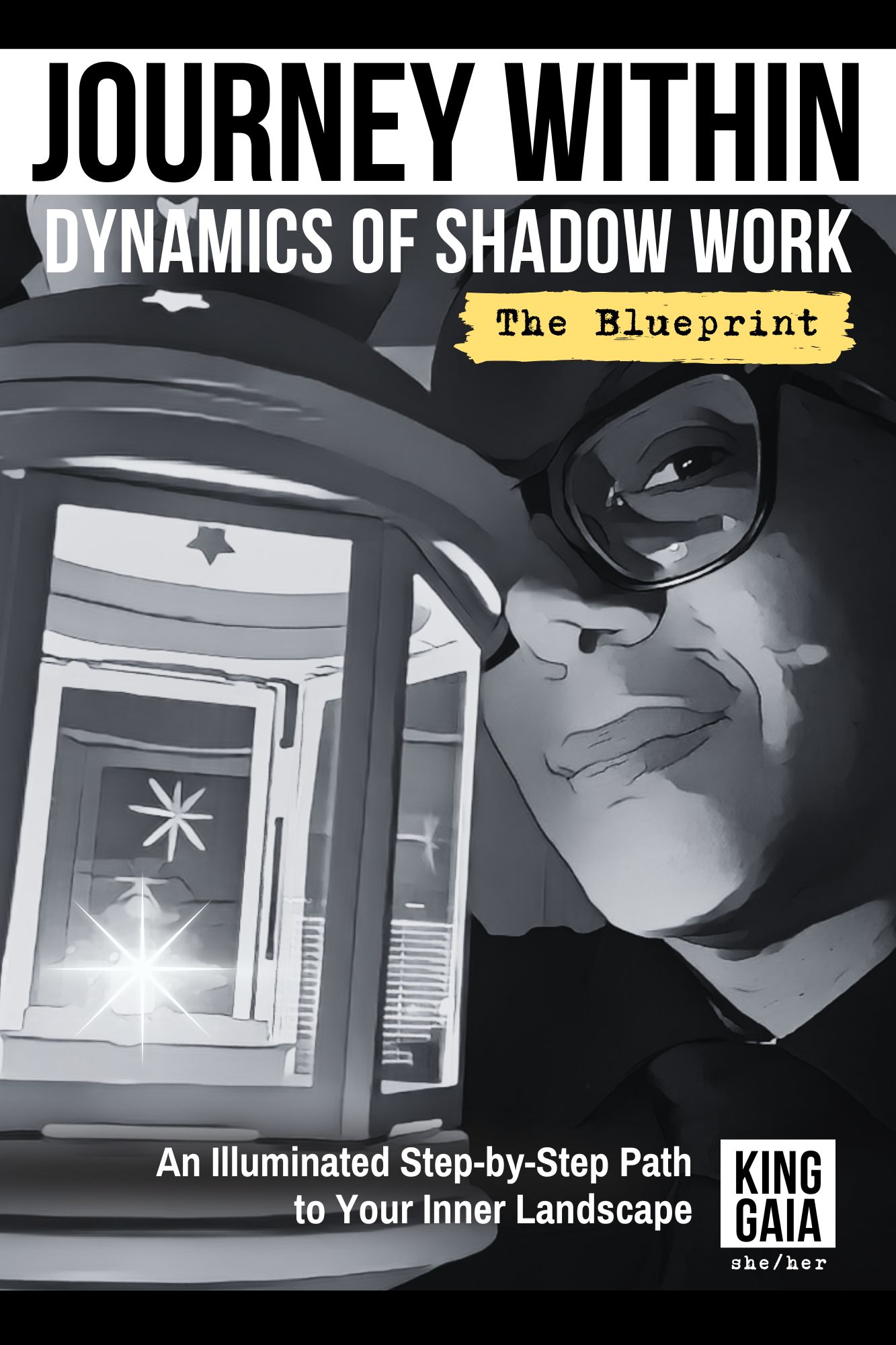 Cover of “Journey Within: Dynamics of Shadow Work – The Blueprint” by King Gaia, showing a black-and-white illustration with a lantern and symbolic light — a sacred guidebook to shadow work, transformation, and self-discovery.